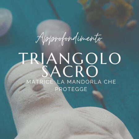 Triangolo sacro e matrice: la mandorla che protegge